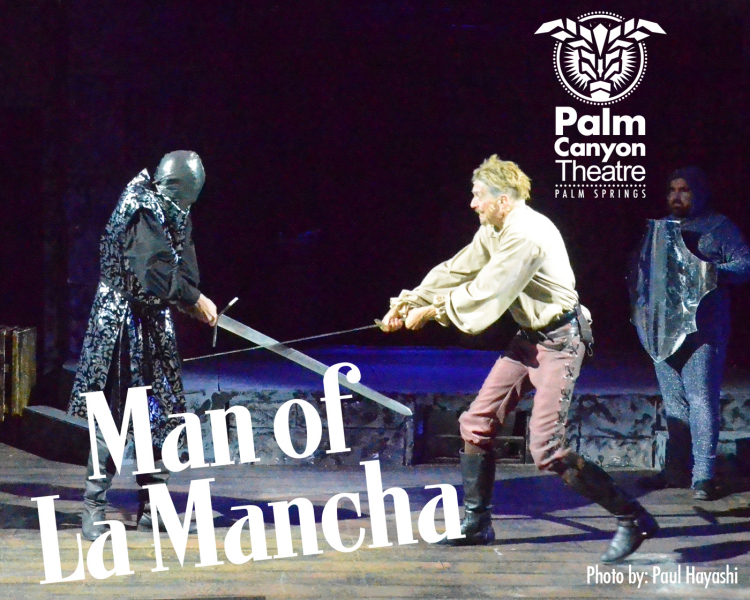 PALM CANYON THEATRE HAS A TRIUMPHANT “MAN OF LA MANCHA” ONSTAGE